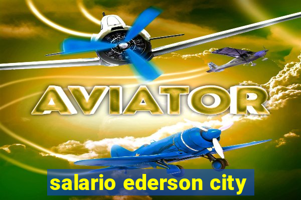 salario ederson city